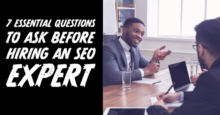 7 Essential Questions to Ask Before Hiring an SEO Expert